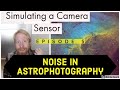 Simulating a Noisy Camera Sensor - Noise in Astrophotography Ep 5