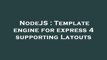 NodeJS : Template engine for express 4 supporting Layouts