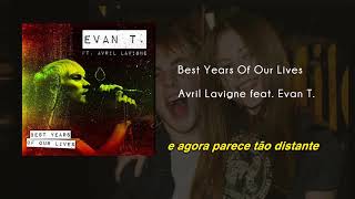 Avril Lavigne  - Best Years Of Our Lives Ft.  Evan T  | Áudio | Legendado | Tradução