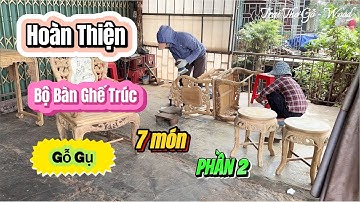 Hoàn Thiện Bộ Bàn Ghế Trúc Gỗ Gụ 7 Món Phần 2 | Trai Thợ Gỗ