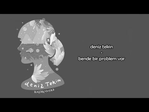 deniz tekin - bende bir problem var lyrics