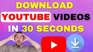 HOW TO DOWNLOAD YOUTUBE VIDEOS IN 30 SECONDS
