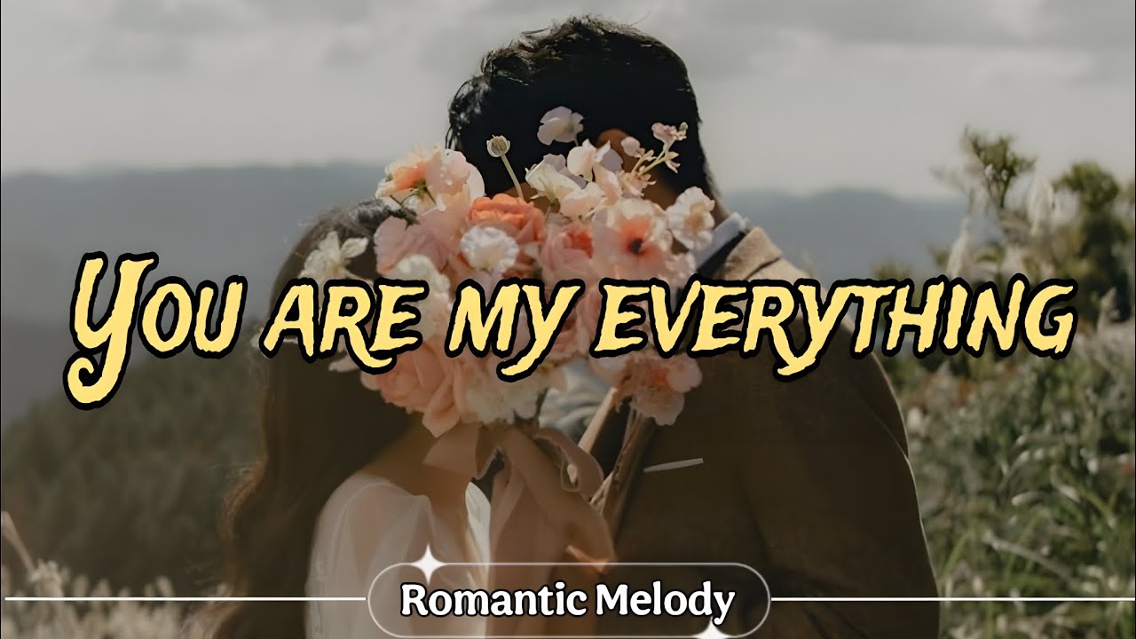 "You Are My Everything Lyrics 💕 | Romantic Love Song | Heartfelt Melody ...
