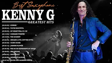 Kenny G Greatest Hits Full Album 2022 - The Best Songs Of Kenny G - Best Saxophone Love Songs