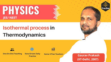 Thermodynamics: Isothermal process  by Gaurav Prakash (IIT Delhi), Grade 11, JEE & NEET Physics