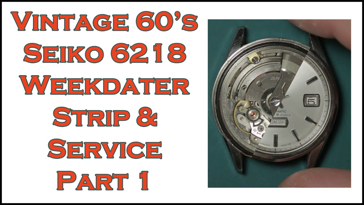 Seiko 6218 Weekdater Service Part 1 - YouTube