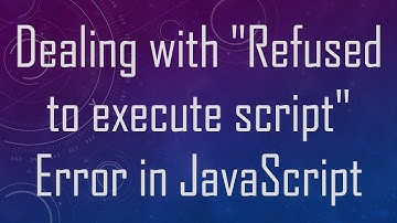 Dealing with "Refused to execute script" Error in JavaScript