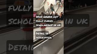 Who wanna Get Fully funded scholarship in UK 2023.