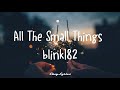 Capture de la vidéo Blink 182 - All The Small Things (Lyrics)