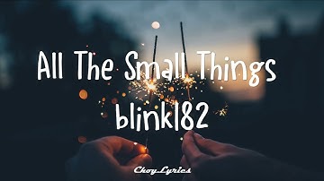blink 182 - All The Small Things (Lyrics)