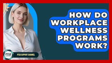 How Do Workplace Wellness Programs Work? - PTSD Support Channel
