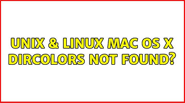 Unix & Linux: Mac OS X: dircolors not found? (3 Solutions!!)