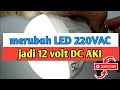 Cara mengubah Lampu LED 220V jadi 12V DC / AKI
