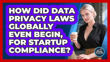 How Did Data Privacy Laws Globally Even Begin, For Startup Compliance? - The Startup Growth Hub