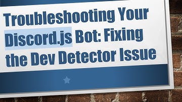 Troubleshooting Your Discord.js Bot: Fixing the Dev Detector Issue