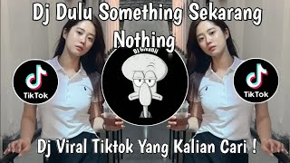 Dj Dulu Something Sekarang Nothing Viral Tiktok Terbaru 2025 Yang Kalian Cari 