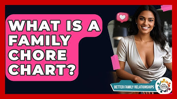 What Is A Family Chore Chart? - Better Family Relationships