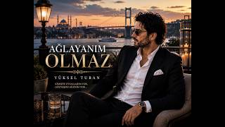 Ağlayanim Olmaz