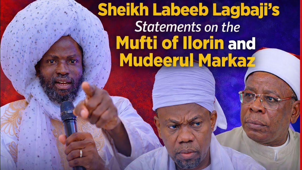 Labeeb Sher Sheikh labeeb lagbaji Statements on the Mufti of Ilorin and Mudeerul ...
