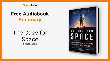 The Case for Space by Robert Zubrin: 7 Minute Summary