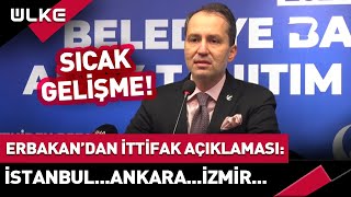 Fatih Erbakandan İttifak Açıklaması İstanbul...ankara Ve İzmir...