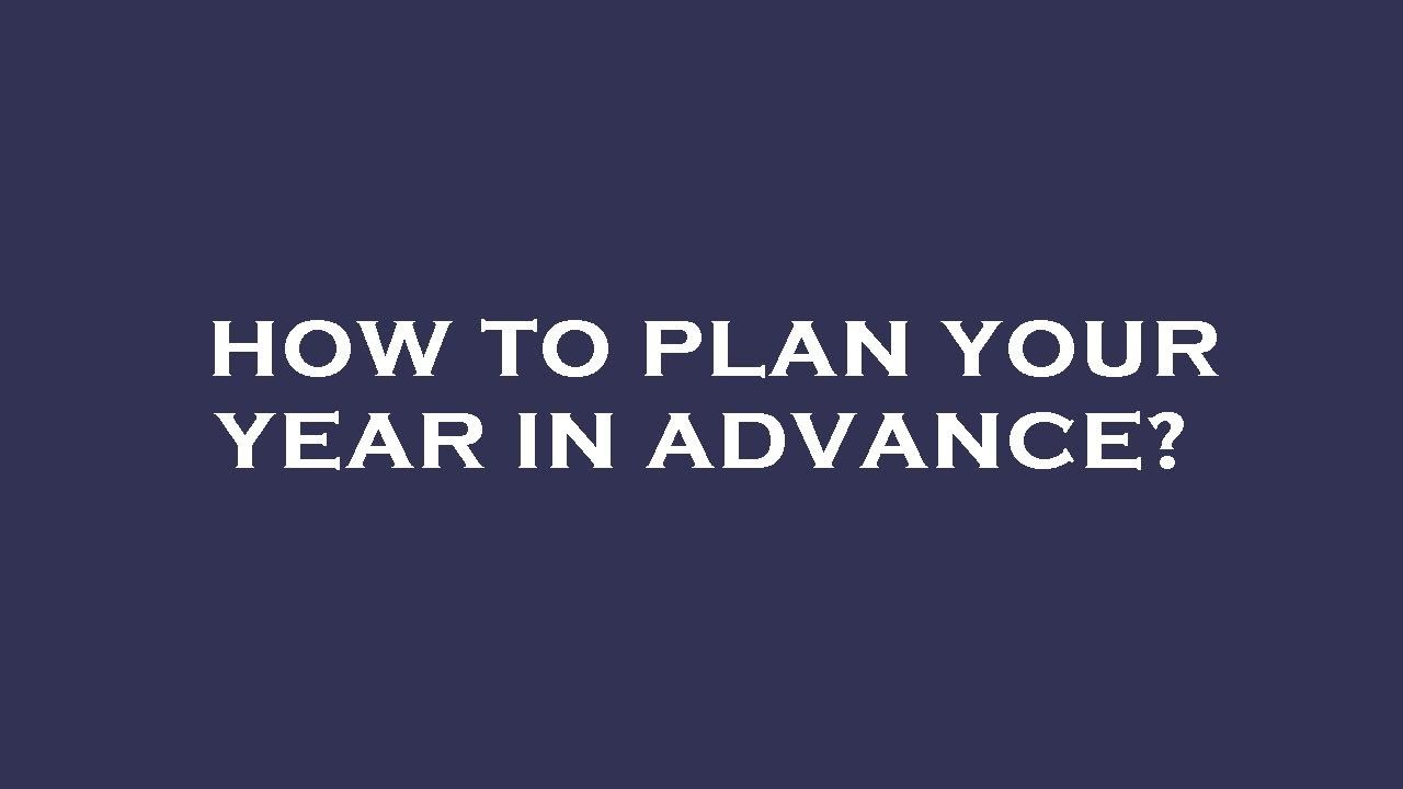 How to plan your year in advance? - YouTube