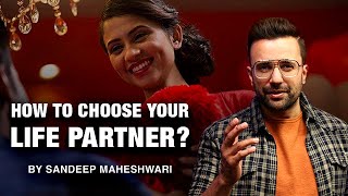 How To Choose Your Life Partner? By Sandeep Maheshwari