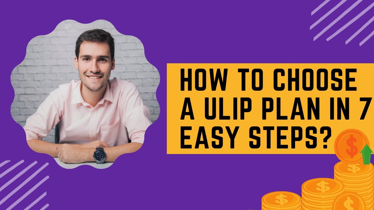 How to Choose a ULIP Plan in 7 Easy Steps? - YouTube