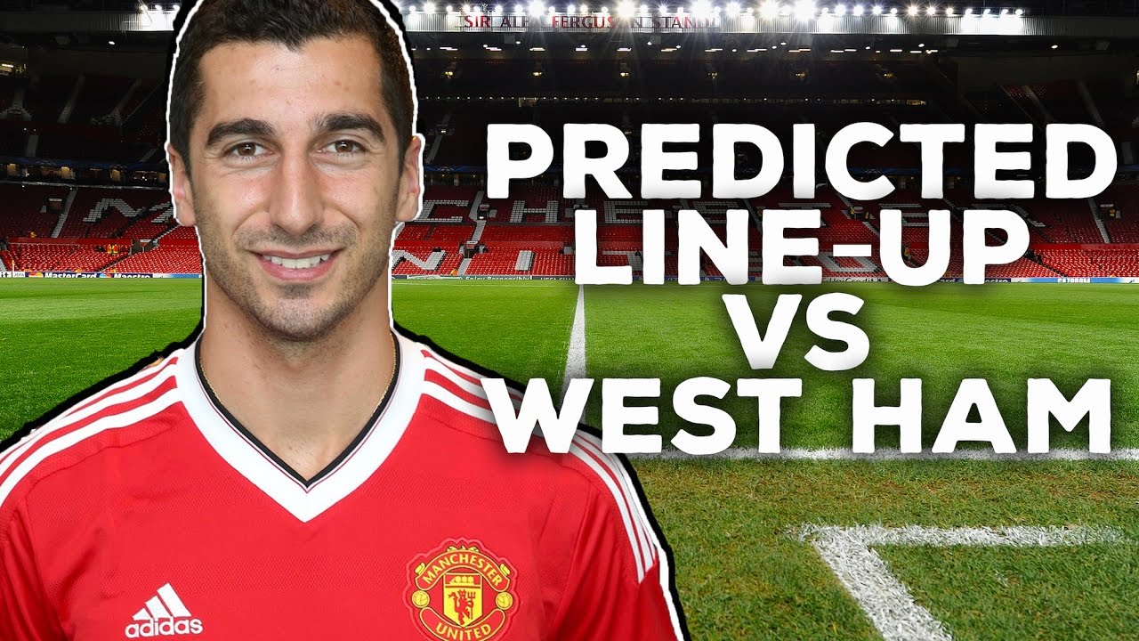 PREDICTED XI VS WEST HAM | MKHITARYAN UNLEASHED! mufc news