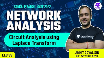 Circuit Analysis using Laplace Transform | L 39 | Network Analysis | Sankalp GATE 2022 #AnkitGoyal