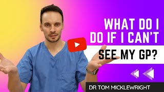 What do I do if I can't see a GP?