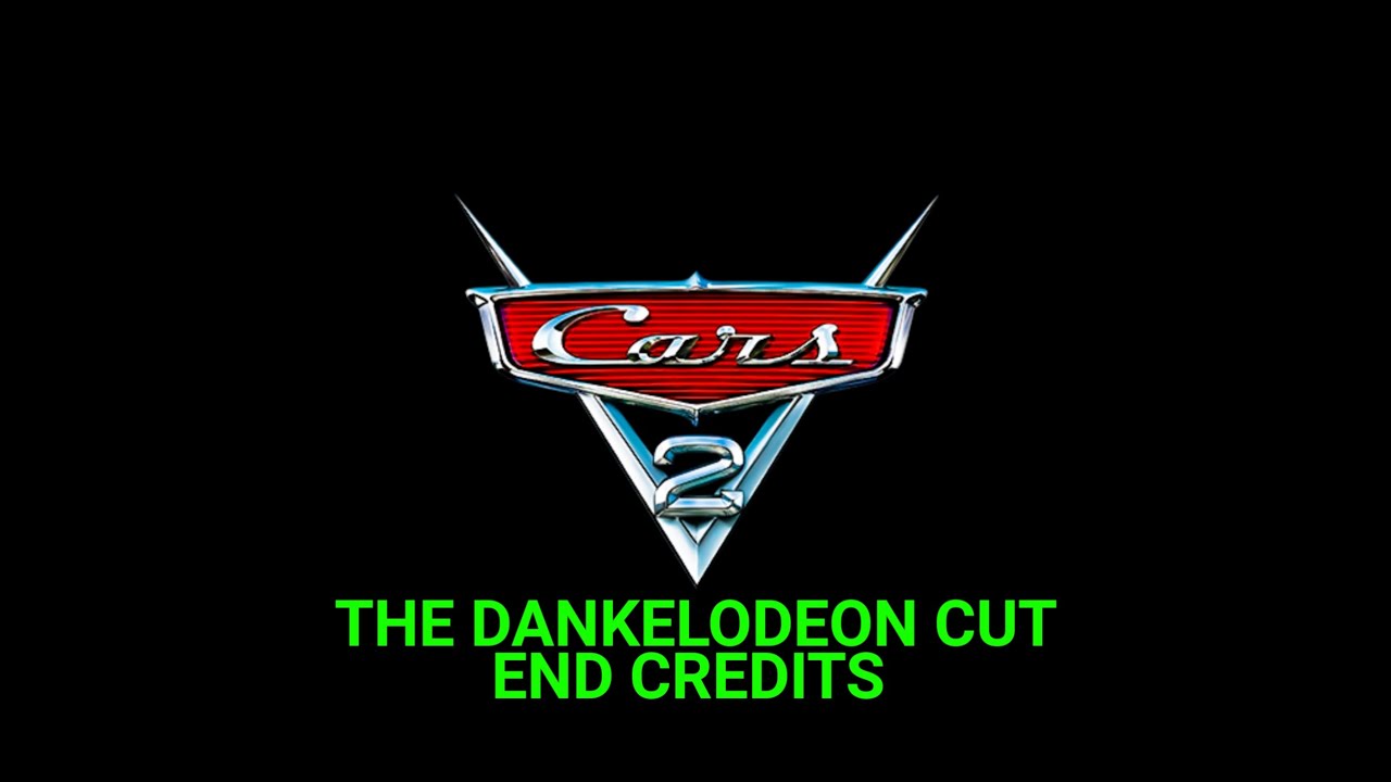 Cars 2 The Dankelodeon Cut Credits @SussyRedYTP