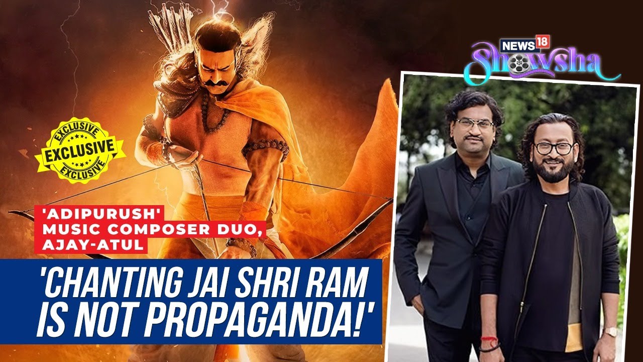 Adipurush Music Composer Duo, Ajay-Atul On Making 'Jai Shri Ram' Song For The Film | EXCLUSIVE