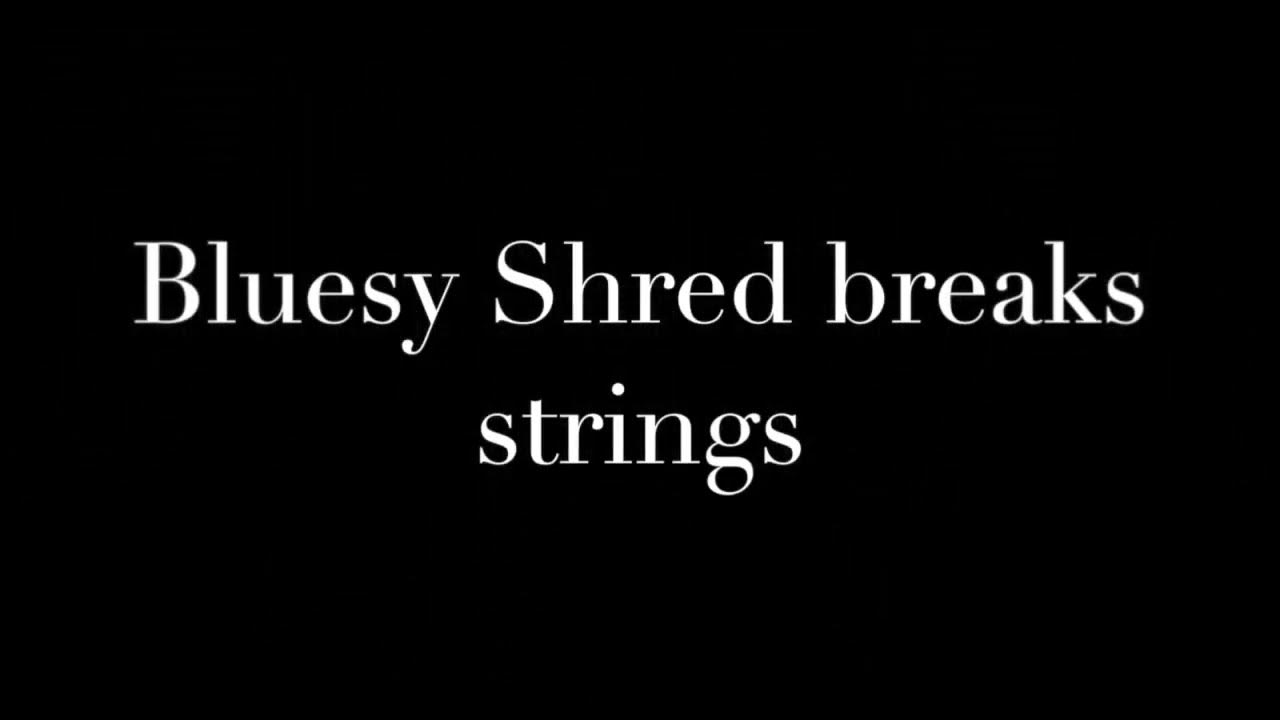 Blues Shred Breaks Strings YouTube