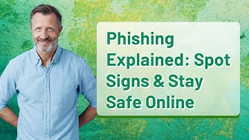 Phishing Explained: Spot Signs & Stay Safe Online