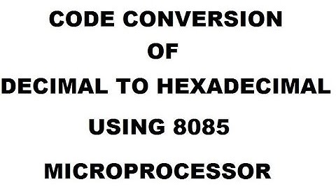 CODE CONVERSION OF  DECIMAL TO HEXADECIMAL NUMBER USING 8085 MICROPROCESSOR