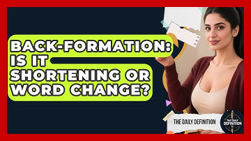 Back-Formation: Is It Shortening Or Word Change? - The Daily Definition
