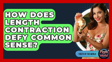 How Does Length Contraction Defy Common Sense? - Firsts of the World