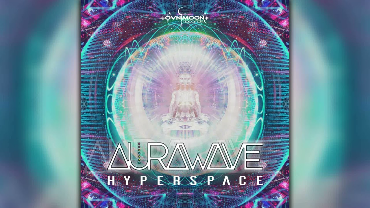 Aurawave - Hyperspace (ovniep421/Geomagnetic Records / Psytrance) :: Full Album