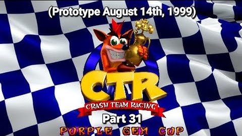 CTR Crash Team Racing Prototype: (August 14, 1999) Part 31: Purple Gem Cup