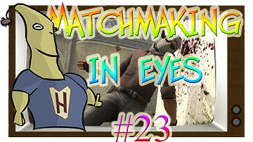 CS:GO - MatchMaking in Eyes #23