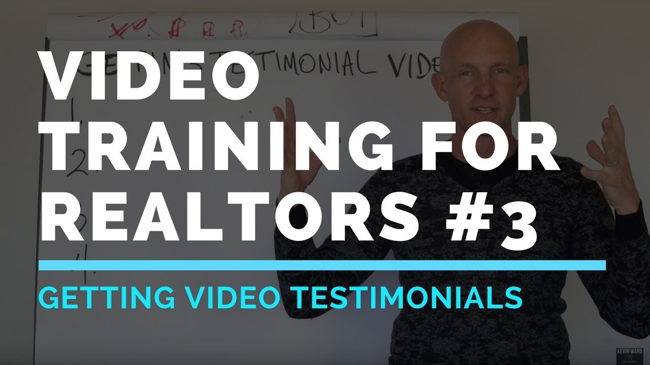 VIDEO TRAINING FOR REALTORS: GETTING VIDEO TESTIMONIALS - Kevin Ward