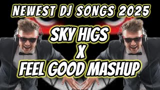 SKY HIGS X FEEL GOOD MASHUP || NEWEST DJ SONGS 2025