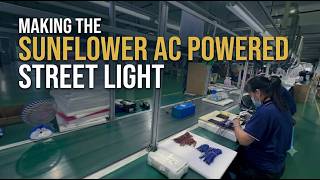 Making the Sunflower AC Powered Street Light A Quick Factory Tour