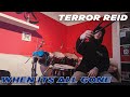 TERROR REID - WHEN ITS ALL GONE