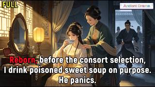 Full Reborn, before the consort selection, I drink poisoned sweet soup on purpose. He panics. Guide