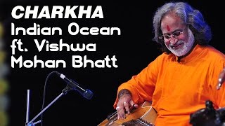 Charkha - Indian Ocean ft. Vishwa Mohan Bhatt | Tandanu