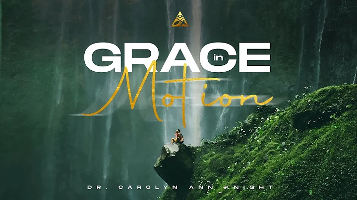 Grace In Motion! | Dr. Carolyn Ann Knight | 11:30AM