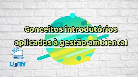 Aula 01 - Conceitos introdutórios aplicados à Gestão Ambiental (Parte 1 - Meio Ambiente)