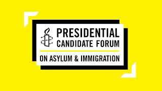 Presidential Candidate Forum on Asylum and Immigration